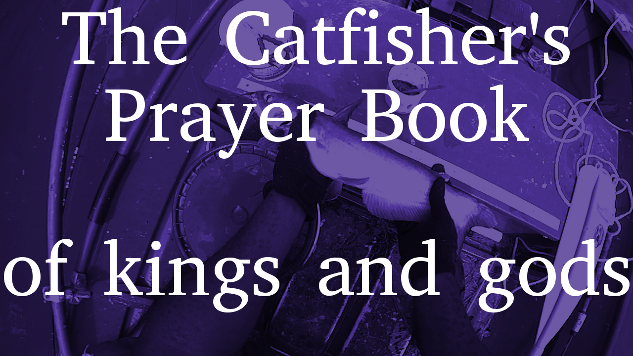 Catfisher’s Prayer Book | of kings and gods