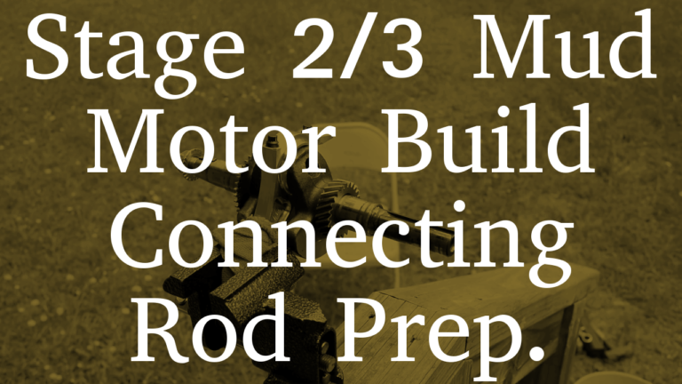 Stage 2/3 Mud Motor Build | Connecting Rod Prep